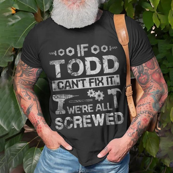 If Todd Cant Fix It Were All Screwed Funny Fathers Gift Gift For Mens Unisex T-Shirt Gifts for Old Men