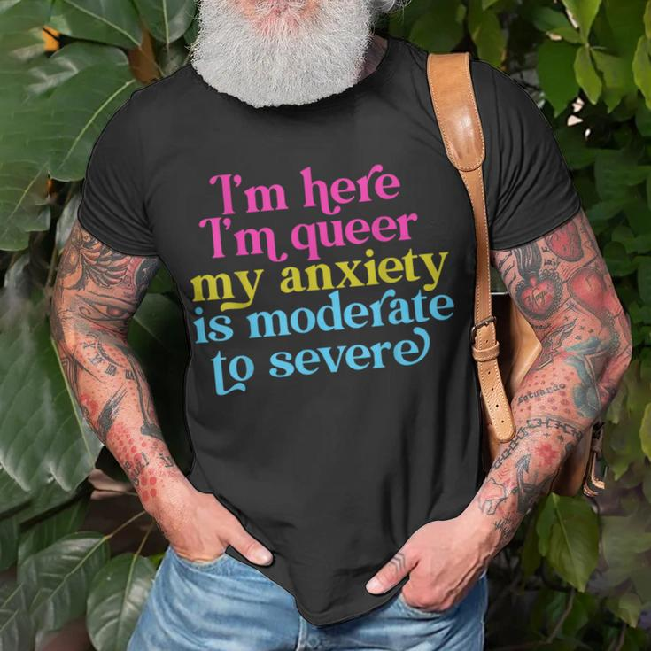 Im Here Im Queer My Anxiety Is Moderate To Severe Lgbtq Unisex T-Shirt Gifts for Old Men