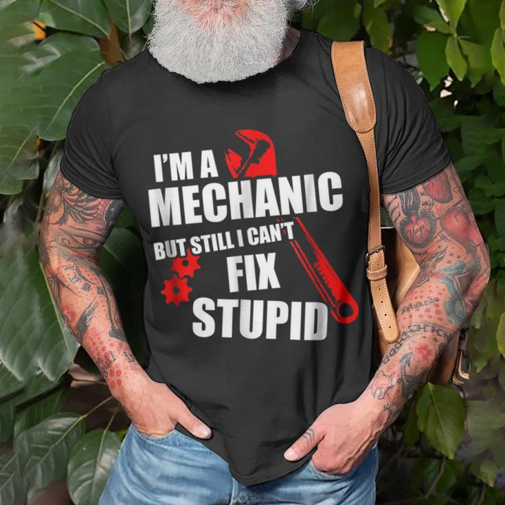 Im Mechanic But Still I Cant Fix Stupid_ Mens Gift For Mens Unisex T-Shirt Gifts for Old Men