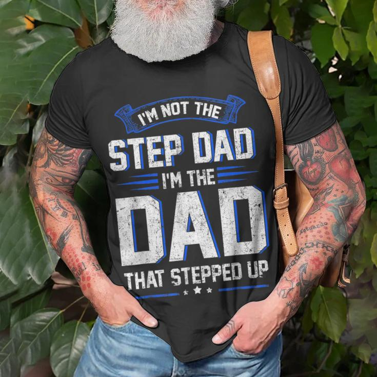 Im Not The Step Dad Im The Dad That Stepped Up Gift Unisex T-Shirt Gifts for Old Men