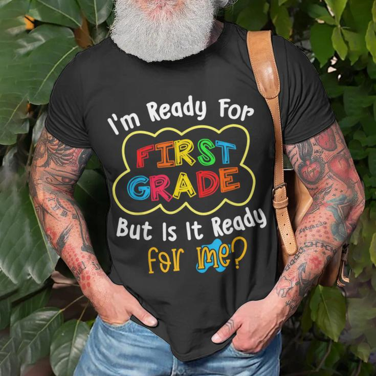 Im Ready For 1St Grade But Is It Ready For Me Funny Unisex T-Shirt Gifts for Old Men