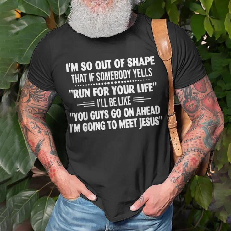 I'm So Out Of Shape That It Somebody Yells Run For Your Life T-Shirt Gifts for Old Men