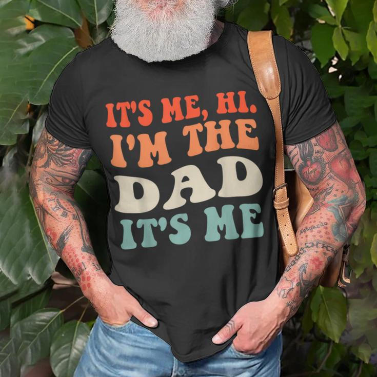 Its Me Hi Im The Dad Its Me Funny For Dad Fathers Day Unisex T-Shirt Gifts for Old Men