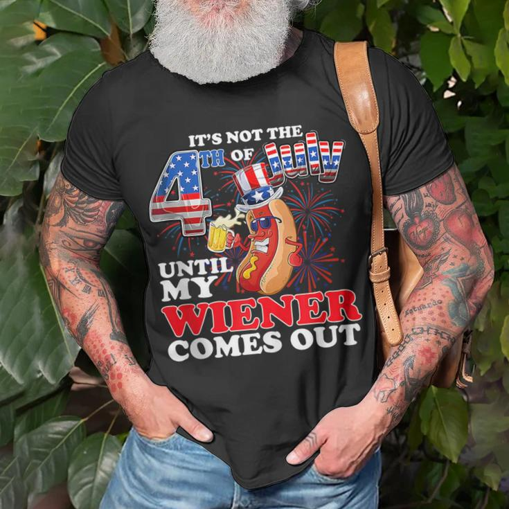 Its Not The 4Th Of July Until My Weiner Comes Out Unisex T-Shirt Gifts for Old Men