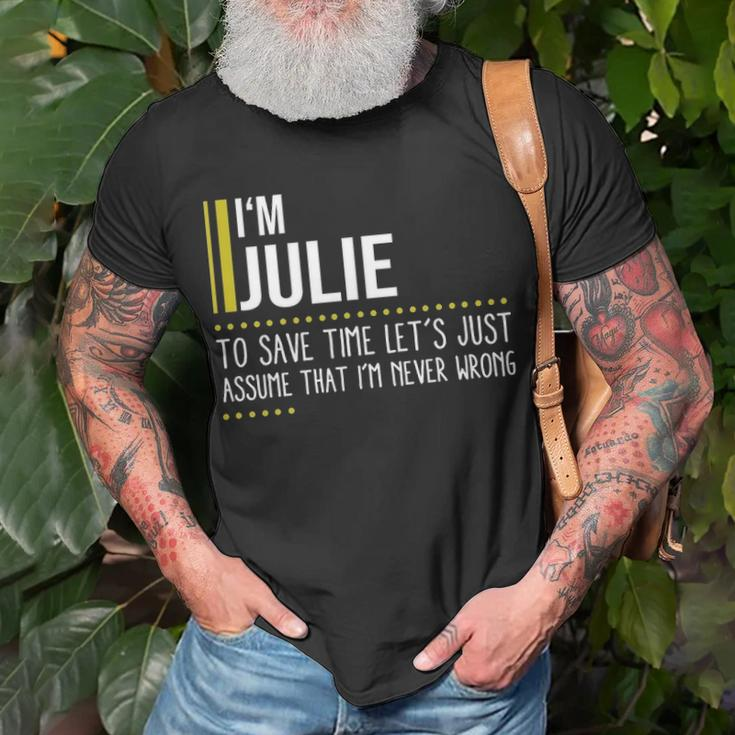 Julie Name Gift Im Julie Im Never Wrong Unisex T-Shirt Gifts for Old Men