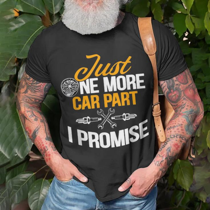 Just One More Car Part I Promise Funny Car Mechanic Gift Mechanic Funny Gifts Funny Gifts Unisex T-Shirt Gifts for Old Men