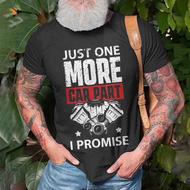 Just One More Car Part I Promise Mechanic Enthusiast Gear Mechanic Funny Gifts Funny Gifts Unisex T-Shirt Gifts for Old Men