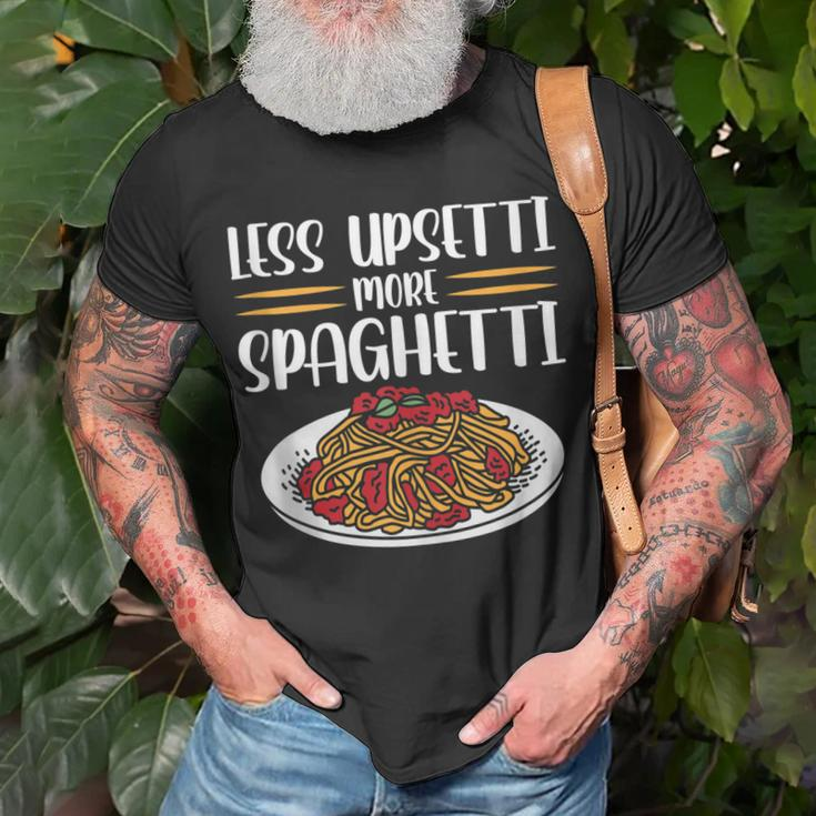 Less Upsetti Spaghetti Gift For Women Unisex T-Shirt Gifts for Old Men