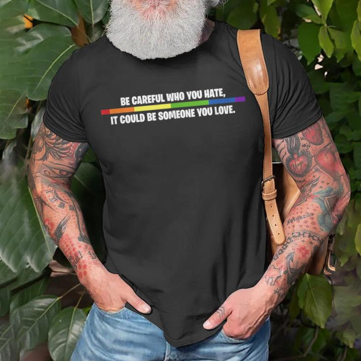 Lgbt Be Careful Who You Hate Could Be Someone You Love Unisex T-Shirt Gifts for Old Men