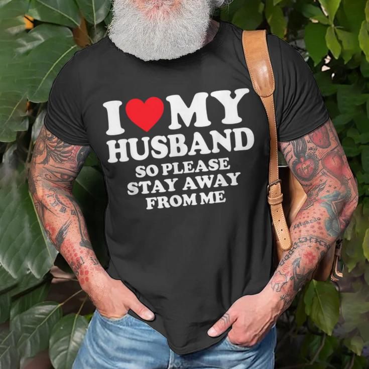 I Love My Husband I Love My Hot Husband So Stay Away T-Shirt Gifts for Old Men