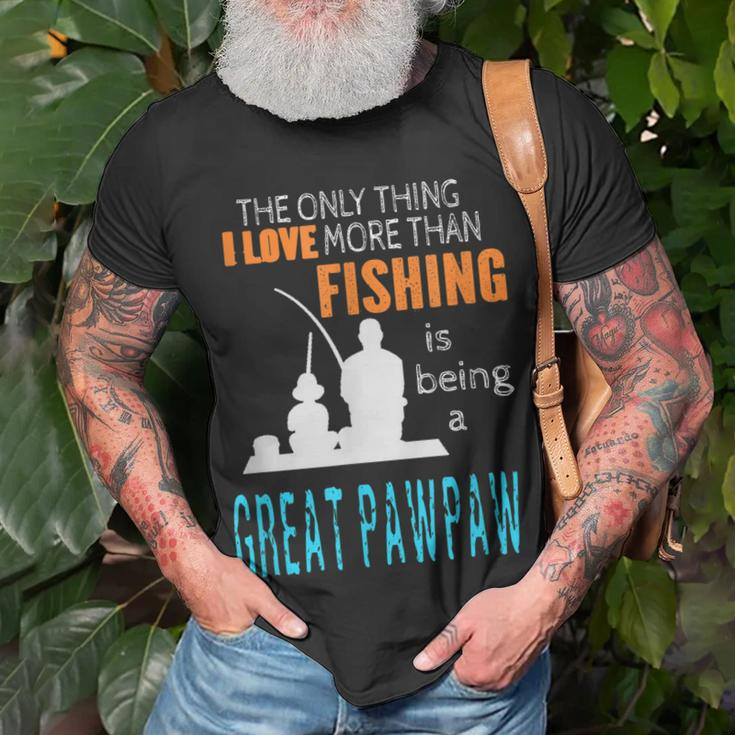 More Than Love Fishing Great Pawpaw Special Great Grandpa Unisex T-Shirt Gifts for Old Men