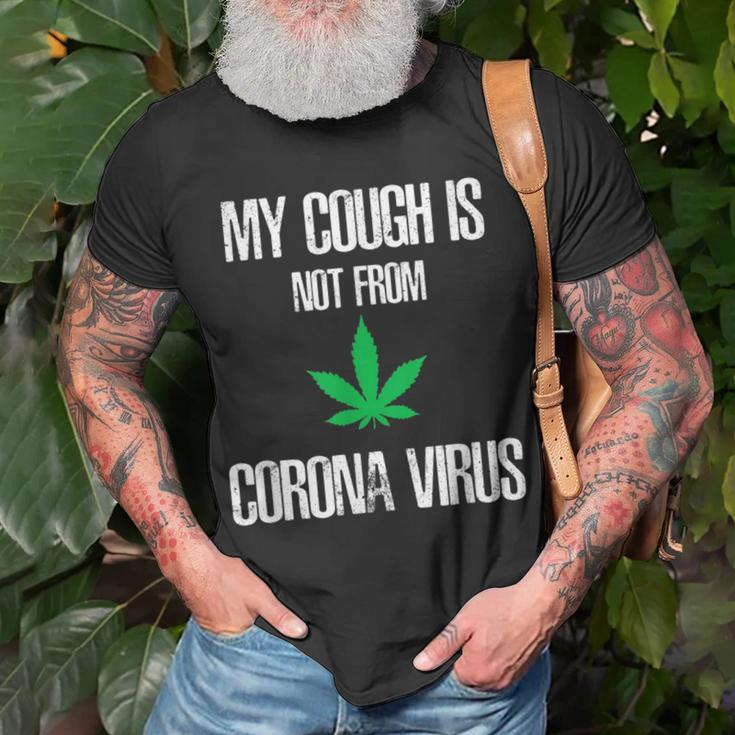 My Cough Isnt From The Virus Funny Weed Weed Funny Gifts Unisex T-Shirt Gifts for Old Men