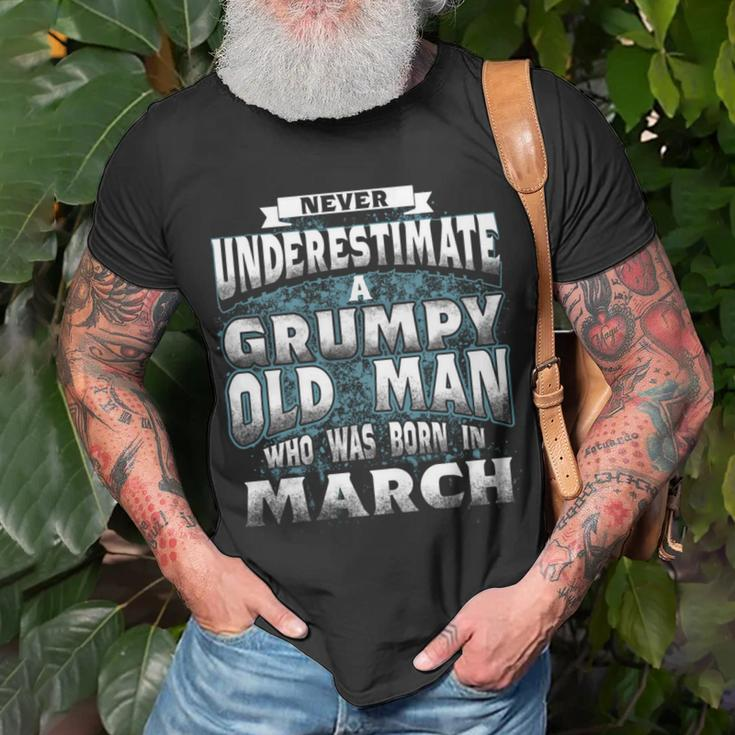 Never Underestimate A Grumpy Old Man Who Was Born In March Unisex T-Shirt Gifts for Old Men