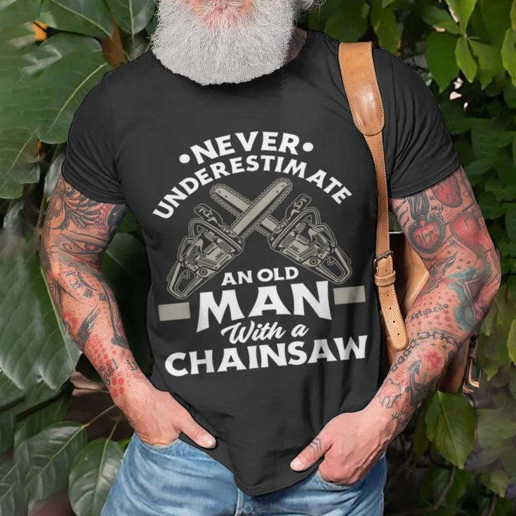 Never Underestimate An Old Man With A Chainsaw Woodworking Unisex T-Shirt Gifts for Old Men