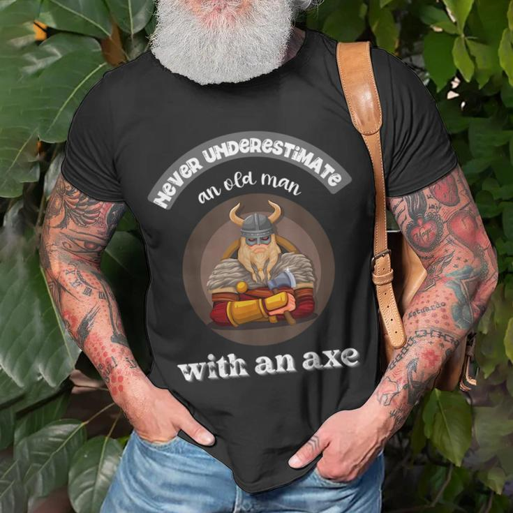 Never Underestimate An Old Man With An Axe Funny Thrower Gift For Mens Unisex T-Shirt Gifts for Old Men