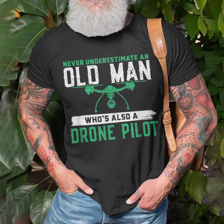 Never Underestimate On Old Man Whos A Drone Pilot Old Man Funny Gifts Unisex T-Shirt Gifts for Old Men