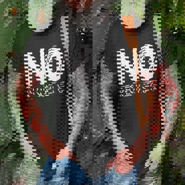 No Requests Unisex T-Shirt Gifts for Old Men