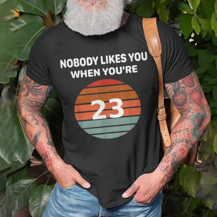 Nobody Likes You When You're 23 23Rd Birthday T-Shirt Gifts for Old Men