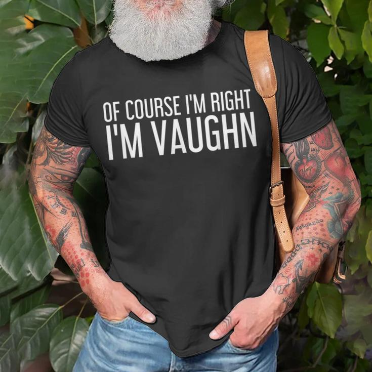 Of Course Im Right Im Vaughn Funny Personalized Name Gift Unisex T-Shirt Gifts for Old Men