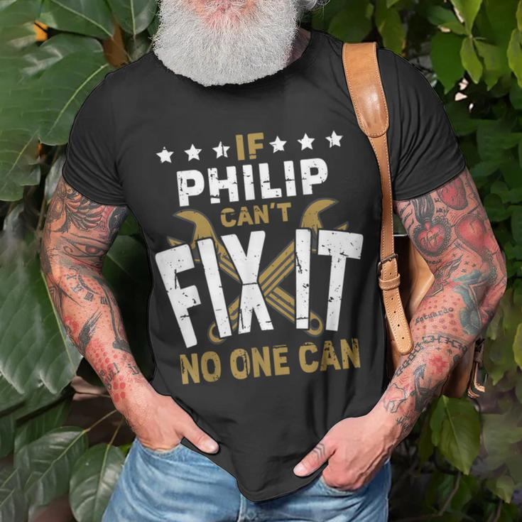 Philip Name If Philip Cant Fix It No One Can Gift For Mens Unisex T-Shirt Gifts for Old Men