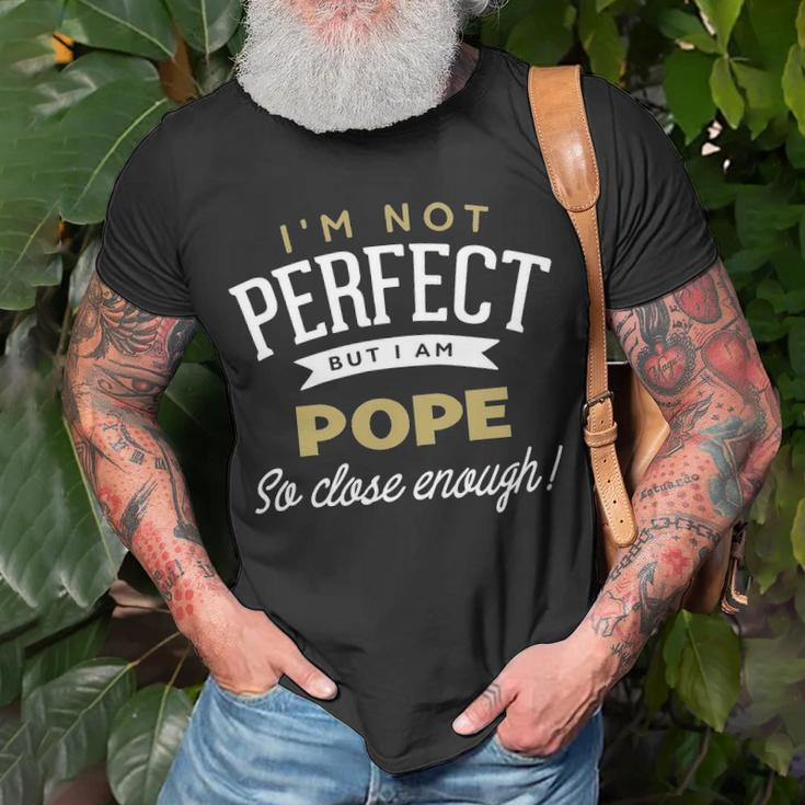Pope Name Gift But I Am Pope Unisex T-Shirt Gifts for Old Men