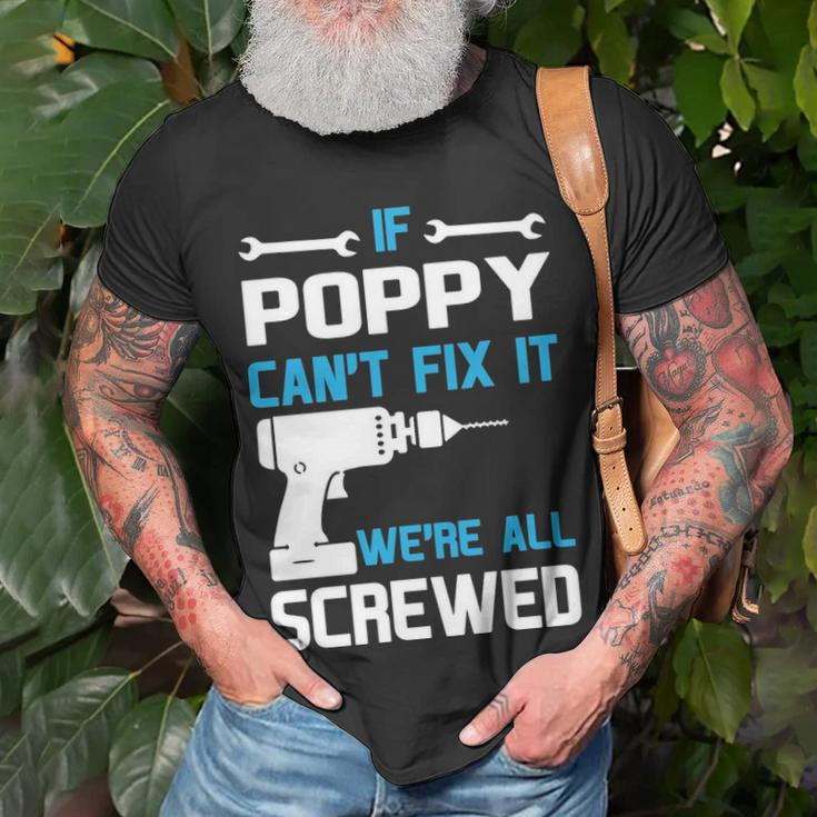 Poppy Grandpa Gift If Poppy Cant Fix It Were All Screwed Unisex T-Shirt Gifts for Old Men