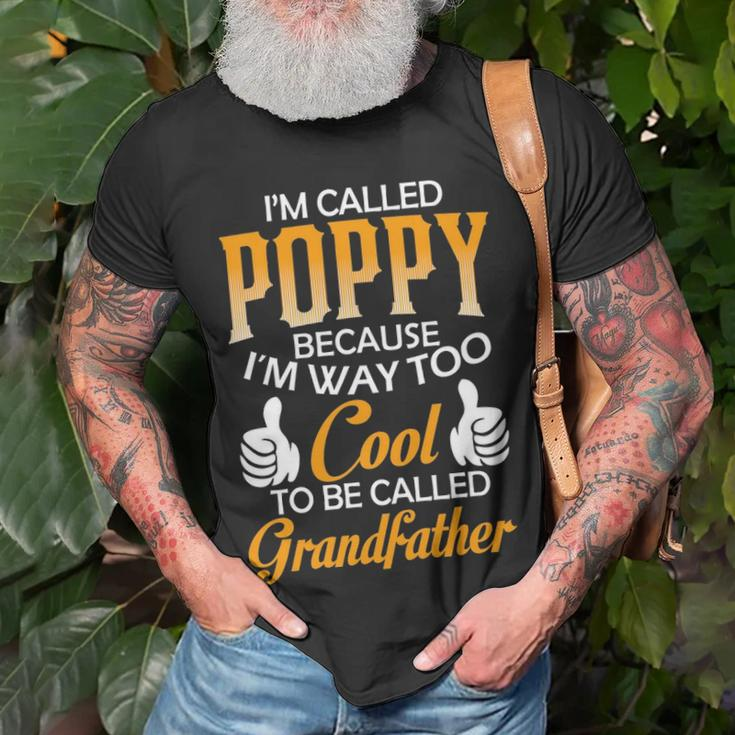 Poppy Grandpa Gift Im Called Poppy Because Im Too Cool To Be Called Grandfather Unisex T-Shirt Gifts for Old Men