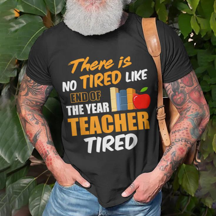 There Is No Tired Like End Of The Year Teacher Tired T-shirt Gifts for Old Men