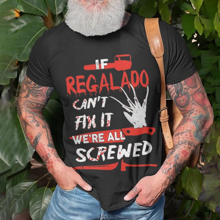 Regalado Name Halloween Horror Gift If Regalado Cant Fix It Were All Screwed Unisex T-Shirt Gifts for Old Men