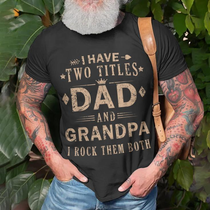 Rock Your Titles - Dad And Grandpa | Funny Fathers Day Unisex T-Shirt Gifts for Old Men