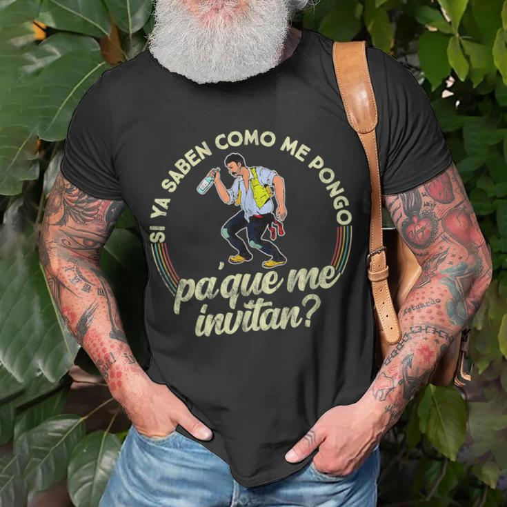 Si Ya Saben Como Me Pongo Pa Que Me Invitan T-Shirt Gifts for Old Men
