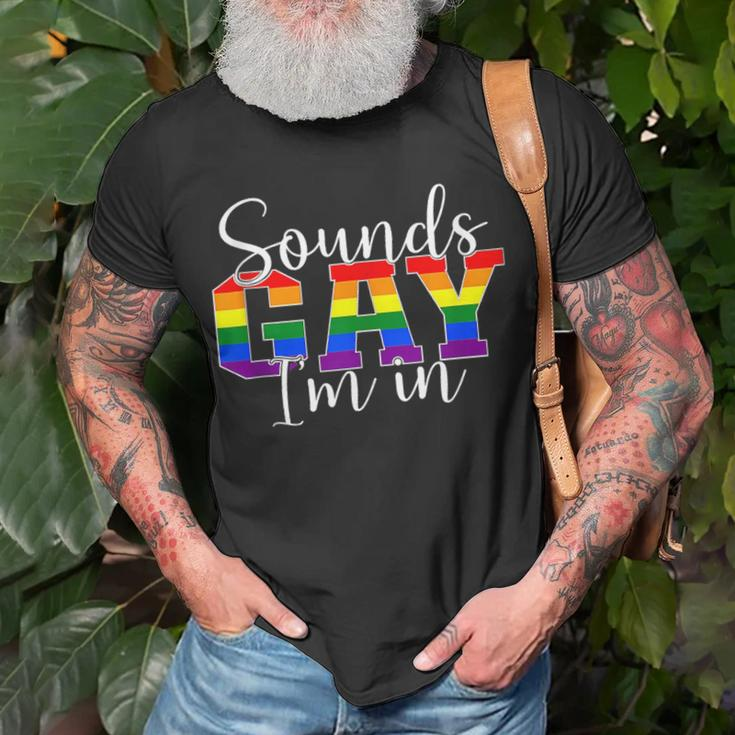 Sounds Gay Im In Lgbt Pride Gifts Lgbtq Flag Gay Pride Month Unisex T-Shirt Gifts for Old Men