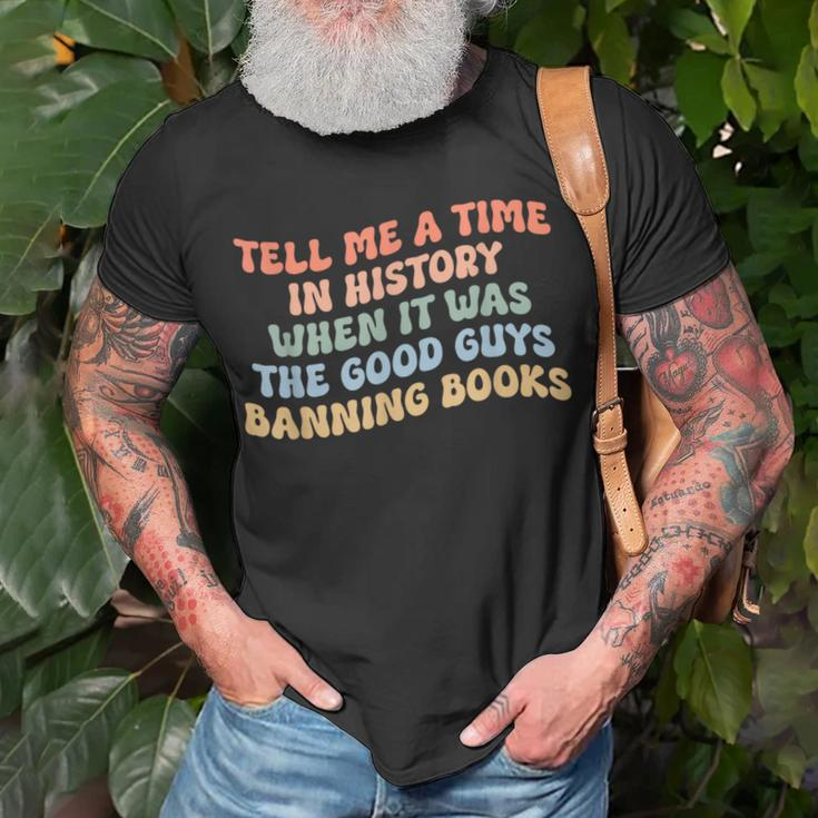 Tell Me A Time In History When The Good Guys Ban Books Unisex T-Shirt Gifts for Old Men