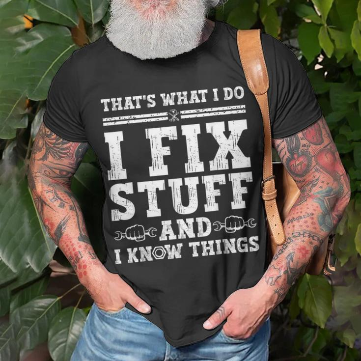 Thats What I Do I Fix Stuff And I Know Things Funny Quote Unisex T-Shirt Gifts for Old Men