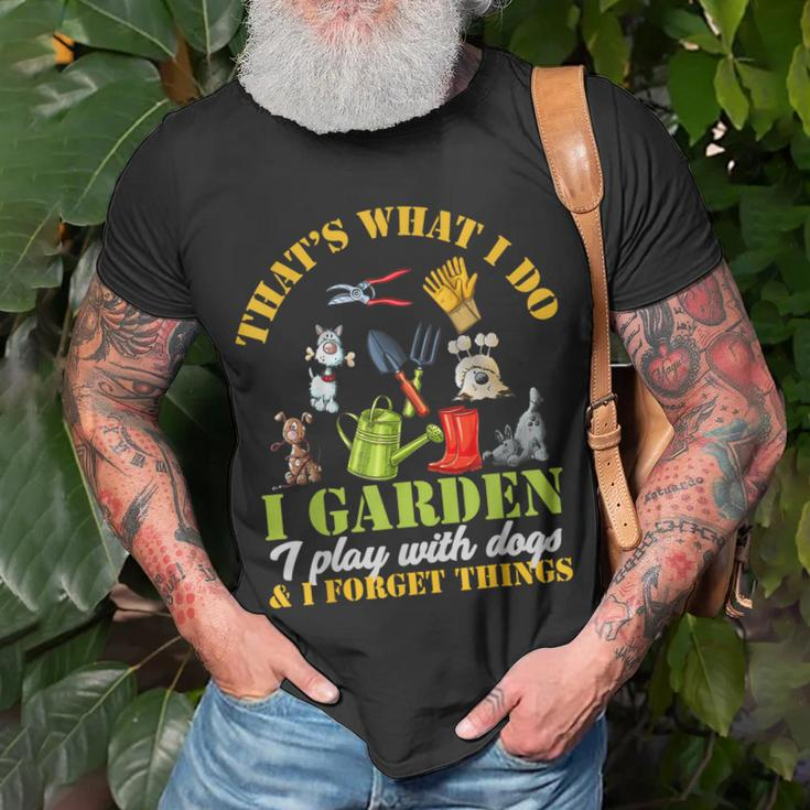 Thats What I Do I Garden Play With Dogs And Forget Things Unisex T-Shirt Gifts for Old Men