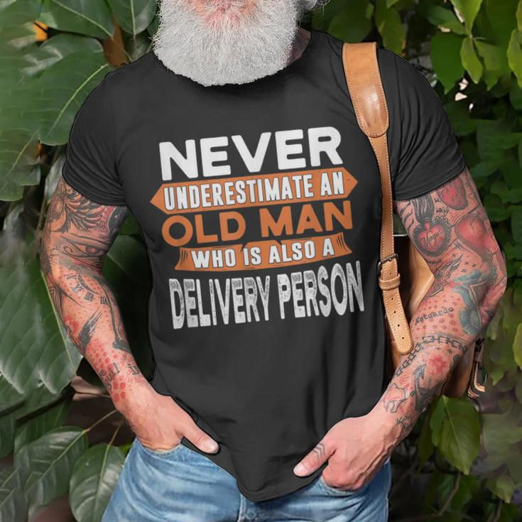 Never Underestimate An Old Man Who Is Also A Delivery Person T-Shirt Gifts for Old Men