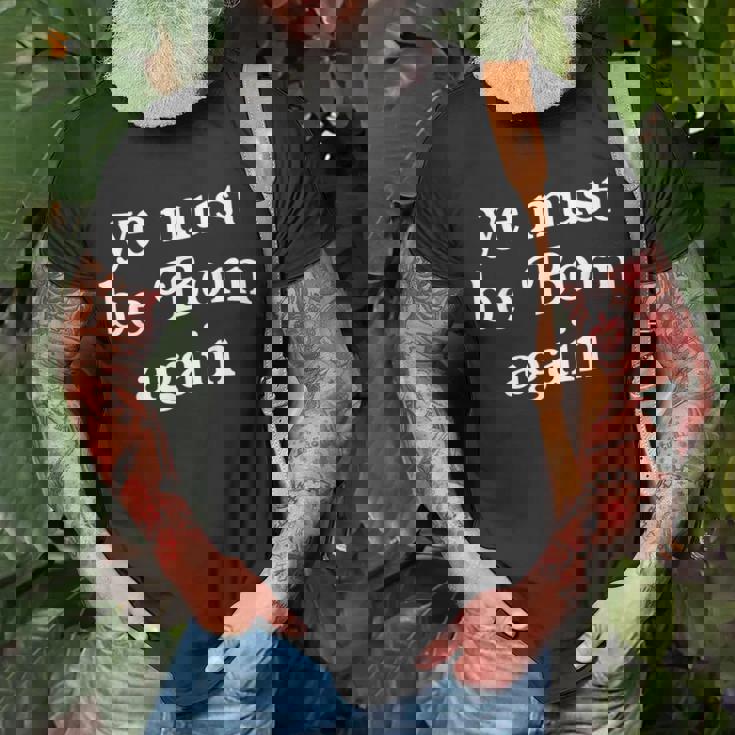 Ye Must Be Born Again T-Shirt Gifts for Old Men