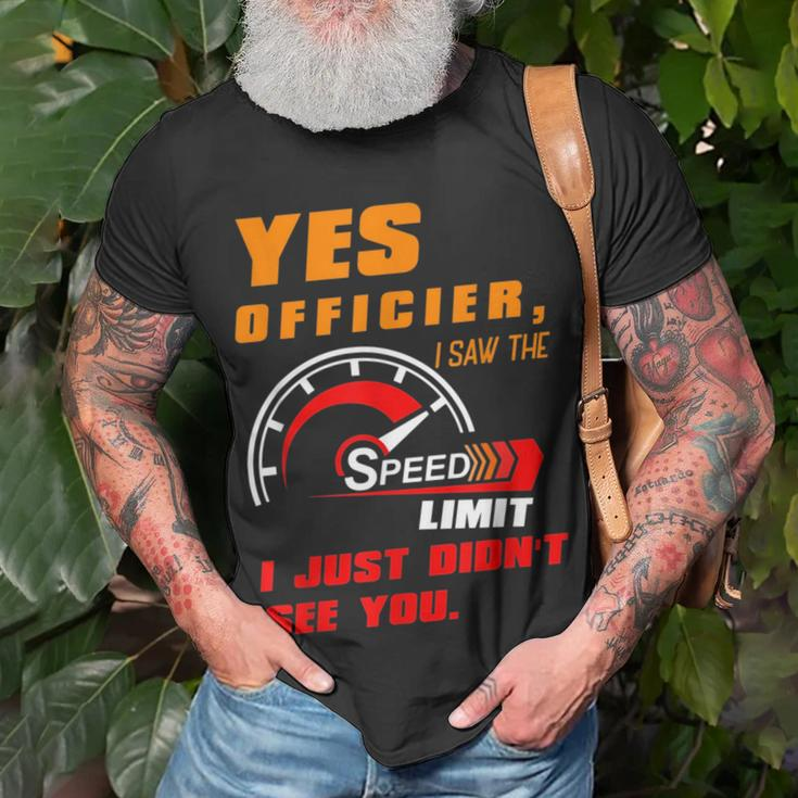 Yes Officier I Saw The Speed Limit I Just Didnt See You Unisex T-Shirt Gifts for Old Men