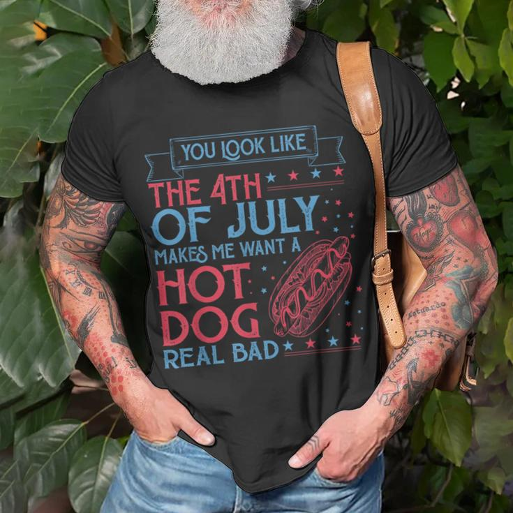 You Look Like The 4Th Of July Makes Me Want A Hodog Real Bad Unisex T-Shirt Gifts for Old Men