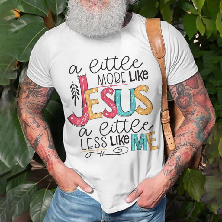 A Little More Like Jesus A Little Less Like Me Unisex T-Shirt Gifts for Old Men