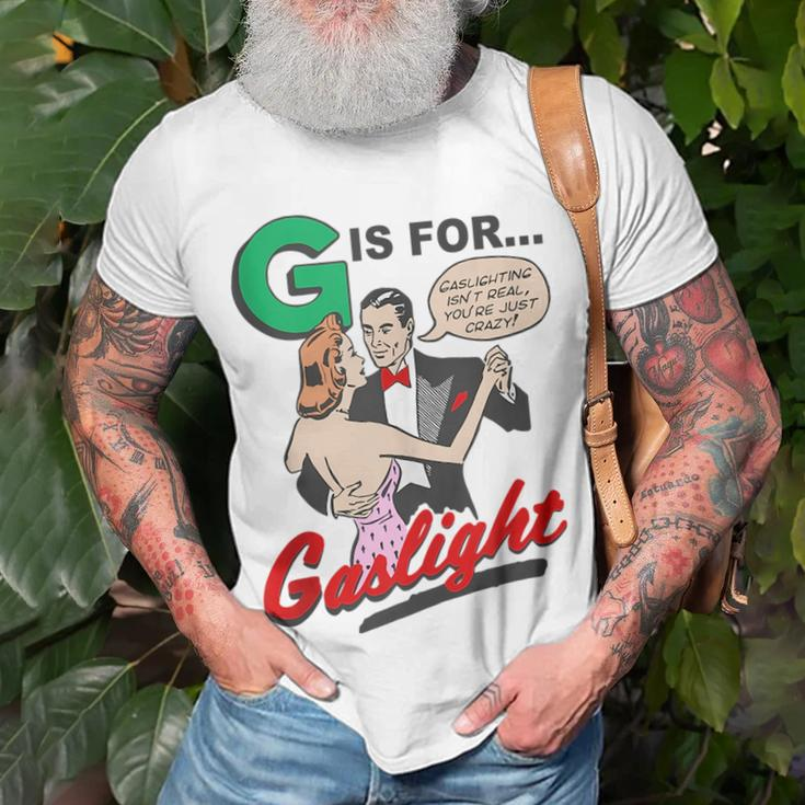 G Is For Gaslight Gaslighting Isn’T Real Unisex T-Shirt Gifts for Old Men