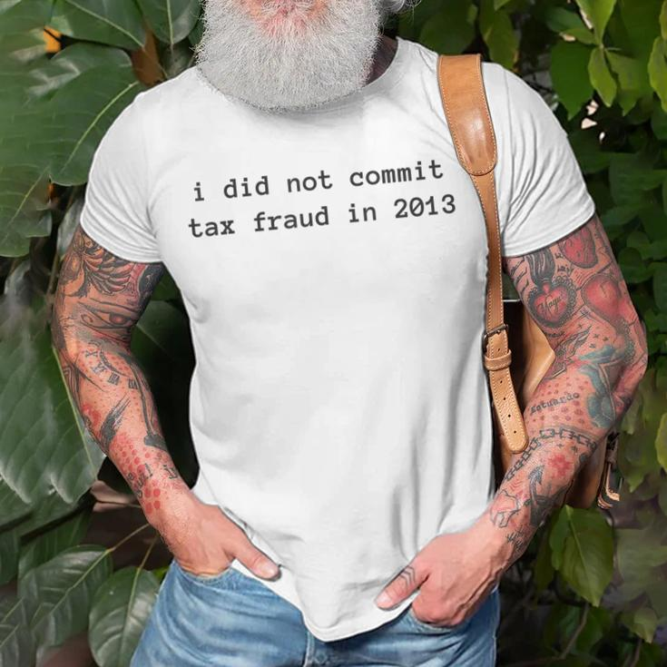 I Did Not Commit Tax Fraud In 2013 Funny Tax Fraud Design Unisex T-Shirt Gifts for Old Men