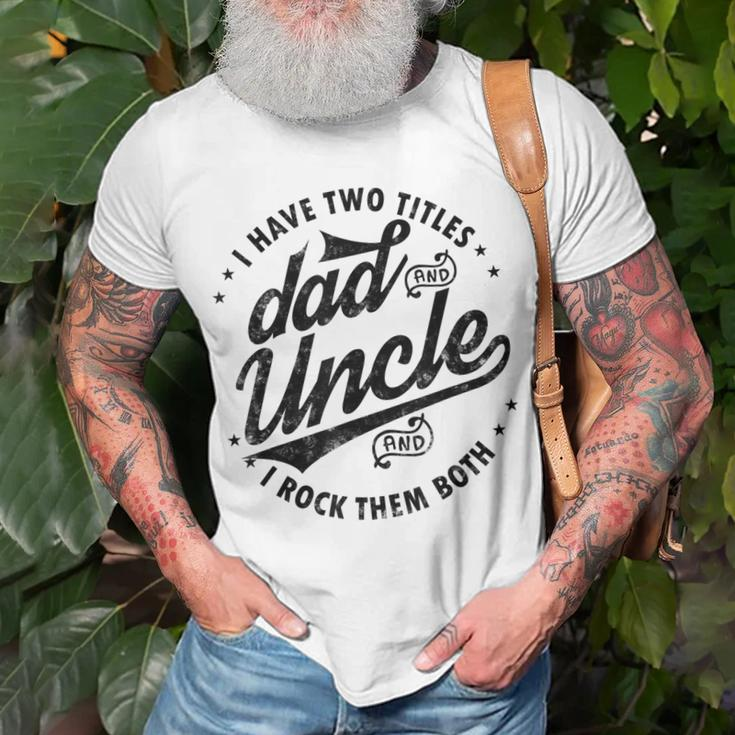 I Have Two Titles Dad And Uncle I Rock Them Both Uncle Gifts Unisex T-Shirt Gifts for Old Men