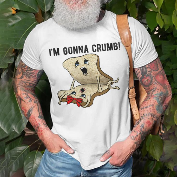 Im Gonna Crumb Two Pieces Of Bread Having Sex The Original Unisex T-Shirt Gifts for Old Men