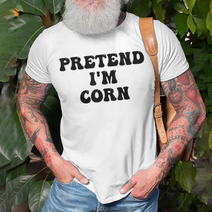 Pretend Im Corn Last Minute Halloween Costume Its Corn Unisex T-Shirt Gifts for Old Men