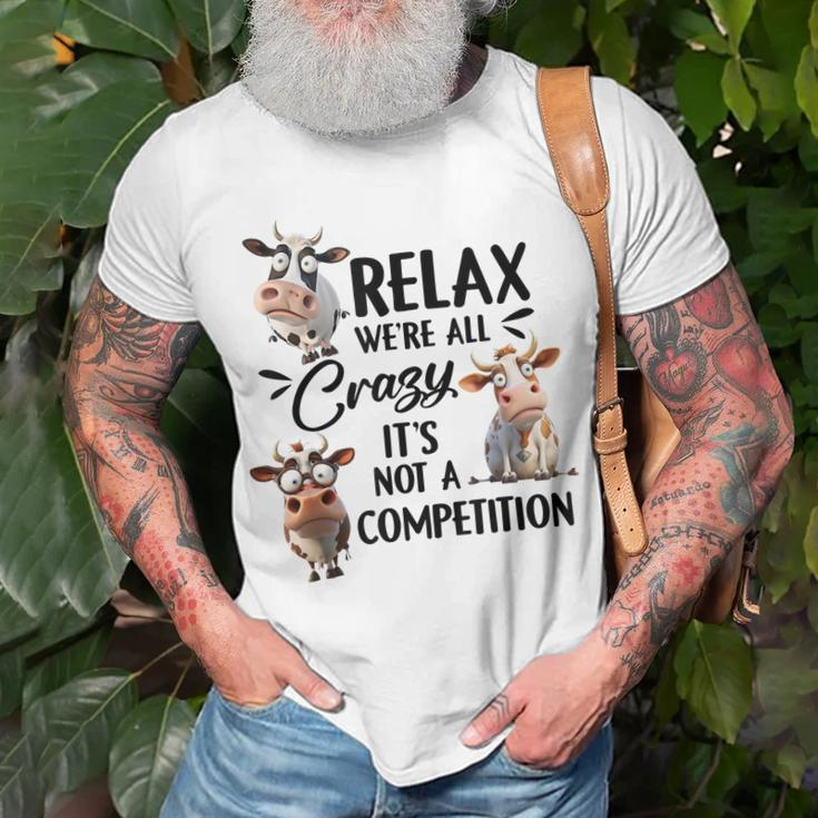 Relax Were All Crazy Its Not A Competition Cow Unisex T-Shirt Gifts for Old Men