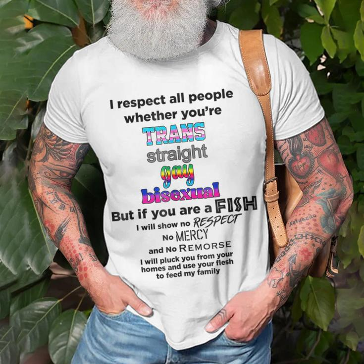 I Respect All People Whether Youre Trans Straight Gay Unisex T-Shirt Gifts for Old Men