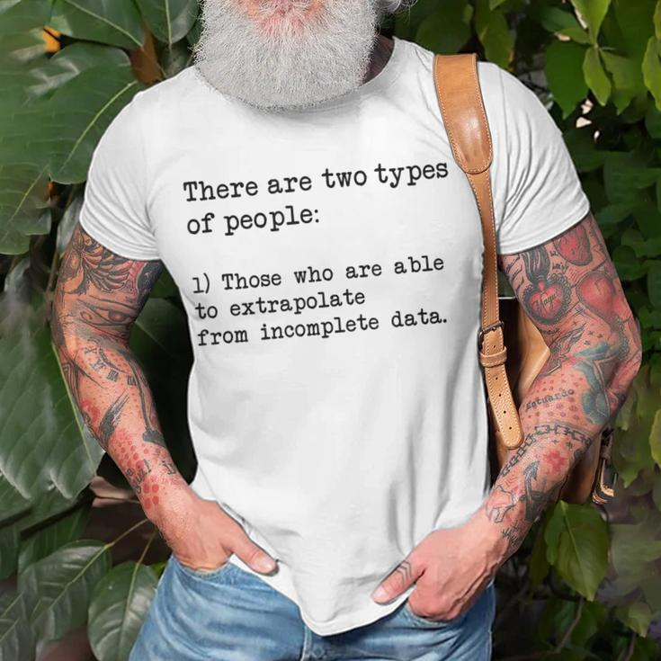 There Are Two Types Of People Extrapolate Incomplete Data 2 Unisex T-Shirt Gifts for Old Men