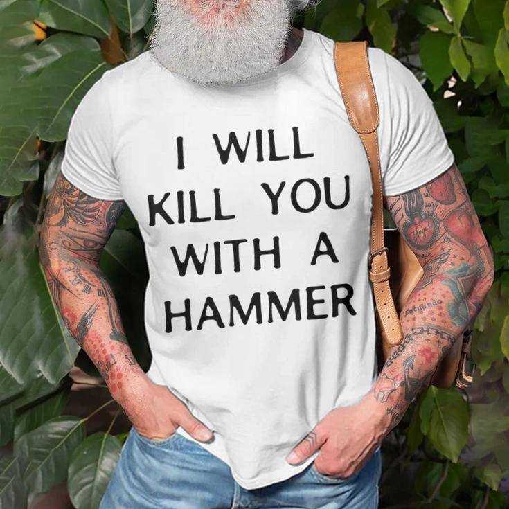 I Will Kill You With A Hammer Saying T-Shirt Gifts for Old Men