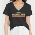 I Don’T Coparent With The Government I Dont Co-Parent Government Funny Gifts Women V-Neck T-Shirt